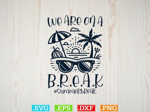 We Are Ona Break Shirt, Beaches Love Me Svg, Family Vacation Svg SVG Creativeart88 