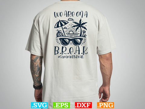 We Are Ona Break Shirt, Beaches Love Me Svg, Family Vacation Svg SVG Creativeart88 