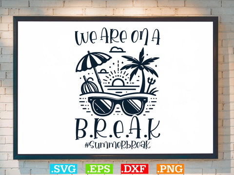 We Are Ona Break Shirt, Beaches Love Me Svg, Family Vacation Svg SVG Creativeart88 