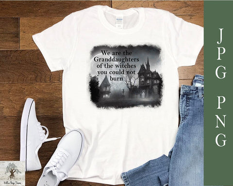 We are the Granddaughters of the Witches You Could Not Burn JPG and PNG Sublimation Willow Paige Farms 
