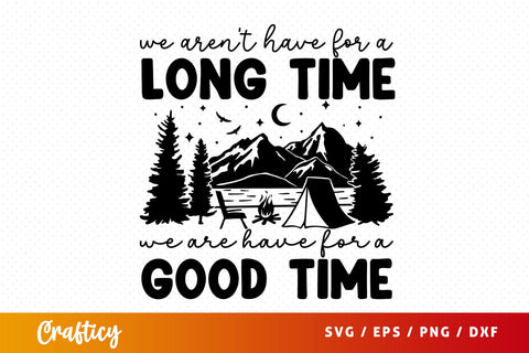 We arent have for a long time we are have for a good time svg Design SVG Designangry 