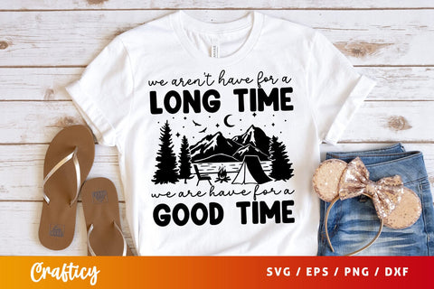 We arent have for a long time we are have for a good time svg Design SVG Designangry 