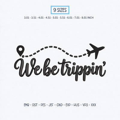 We Be Trippin Embroidery Design – Funny Travel Quote Airplane Flight Path Vacation Machine Embroidery File Embroidery/Applique DESIGNS PatternFeed8 