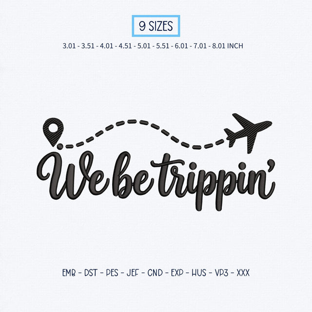 We Be Trippin Embroidery Design – Funny Travel Quote Airplane Flight Path Vacation Machine Embroidery File Embroidery/Applique DESIGNS PatternFeed8 