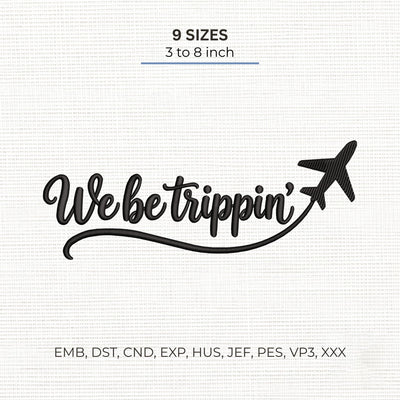 We Be Trippin Embroidery Design – Travel Airplane Quote Vacation Adventure Machine Embroidery File Embroidery/Applique DESIGNS PatternFeed8 