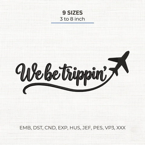 We Be Trippin Embroidery Design – Travel Airplane Quote Vacation Adventure Machine Embroidery File Embroidery/Applique DESIGNS PatternFeed8 