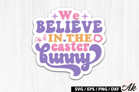 We believe in the easter bunny Retro Sticker SVG akazaddesign 