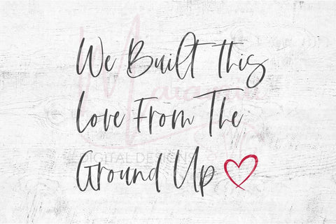 We Built This Love from the Ground Up Svg SVG MaiamiiiSVG 