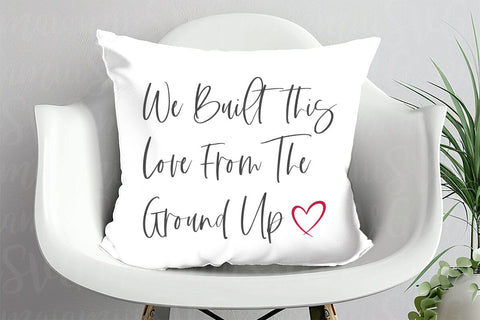 We Built This Love from the Ground Up Svg SVG MaiamiiiSVG 