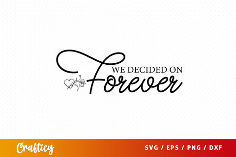 We decided on forever SVG Design SVG Designangry 