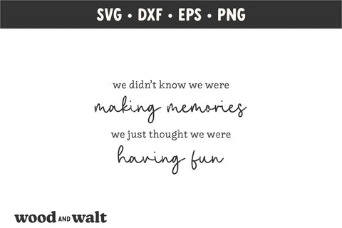We Didn't Know We Were Making Memories SVG | Farmhouse SVG SVG Wood And Walt 