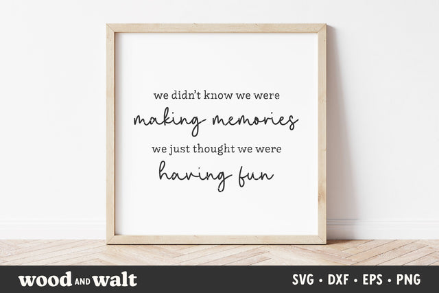 We Didn't Know We Were Making Memories SVG | Farmhouse SVG SVG Wood And Walt 