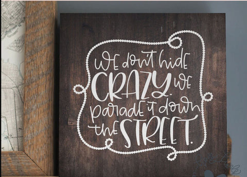 We Don't Hide Crazy SVG - We Parade It Down the Street Funny Family Cut File PNG DXF EPS SVG Silhouette School Blog Design Shop 