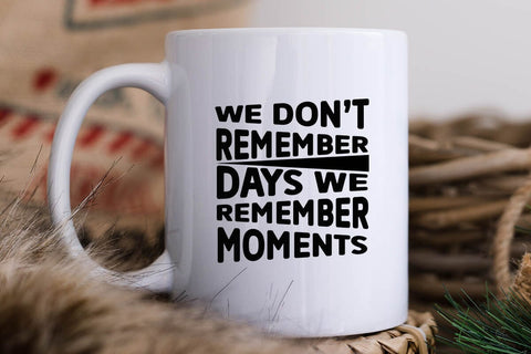 We dont remember days we remember moments SVG Angelina750 