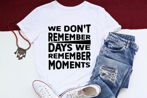 We dont remember days we remember moments SVG Angelina750 