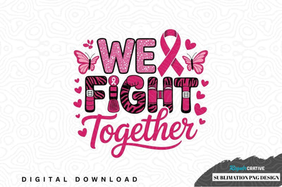We fight together breast cancer awareness sublimation png design Sublimation Regulrcrative 