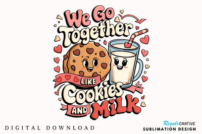 We go together like cookies and milk Sublimation Sublimation Regulrcrative 