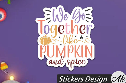 We go together like pumpkin and spice Stickers Design SVG akazaddesign 