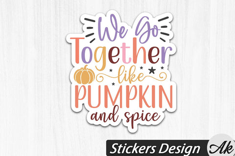 We go together like pumpkin and spice Stickers Design SVG akazaddesign 