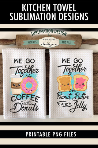 We Go Together Sublimation Kitchen Towel PNG - Coffee Donuts - PB&J Sublimation Ewe-N-Me Designs 