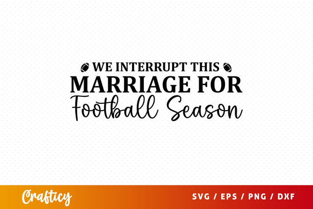 We interrupt this marriage for football season SVG Design SVG Designangry 