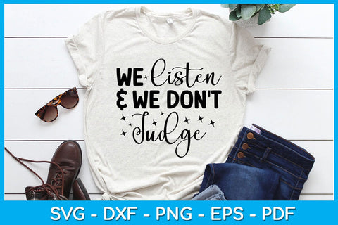 We Listen and We Don't Judge SVG PNG PDF Cut File SVG Creativedesigntee 