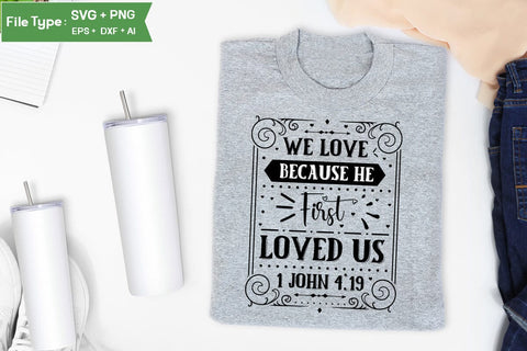 We Love Because He First Loved Us 1 John 4:19 SVG Cut File, Easter SVG Design, Christian Easter SVG Design, SVGs,Quotes and Sayings,Food & Drink,On Sale, Print & Cut SVG DesignPlante 503 