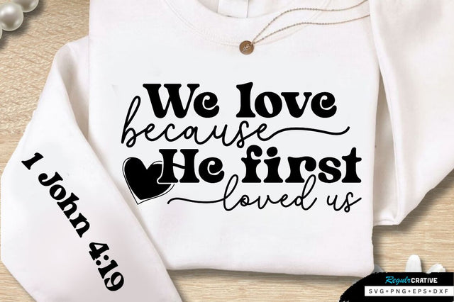 We Love Because He First Sleeve SVG Design SVG Regulrcrative 