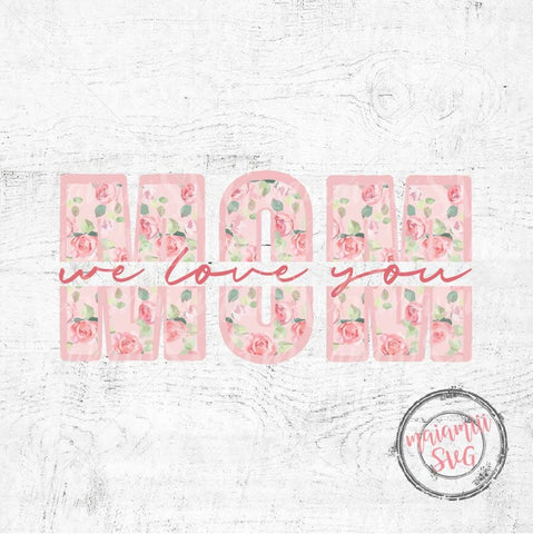 We Love You Mom Svg, Best Mom Ever Svg, Mom I Love You Svg, Mom T Shirt Svg, We Love You Mom, Happy Mother's Day SVG MaiamiiiSVG 