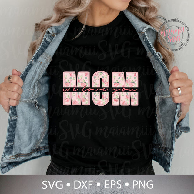 We Love You Mom Svg, Best Mom Ever Svg, Mom I Love You Svg, Mom T Shirt Svg, We Love You Mom, Happy Mother's Day SVG MaiamiiiSVG 