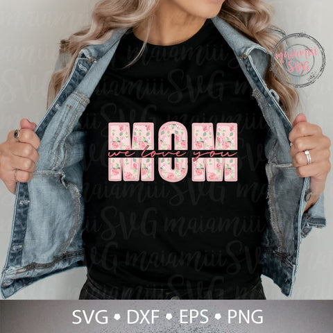 We Love You Mom Svg, Best Mom Ever Svg, Mom I Love You Svg, Mom T Shirt Svg, We Love You Mom, Happy Mother's Day SVG MaiamiiiSVG 