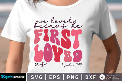 We loved becaus He first loved svg Design SVG Regulrcrative 