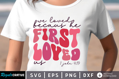 We loved becaus He first loved svg Design SVG Regulrcrative 