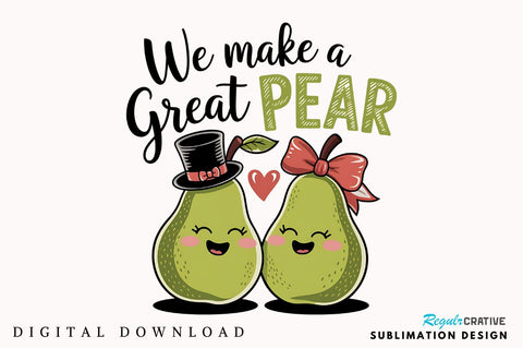 We Make a Great Pear Sublimation Design Sublimation Regulrcrative 