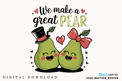 We Make a Great Pear Sublimation Design Sublimation Regulrcrative 