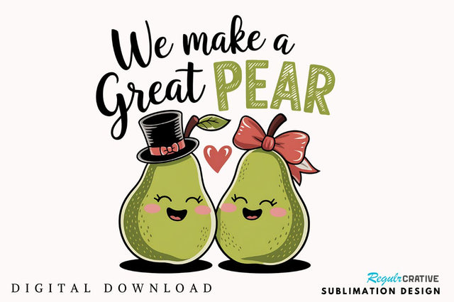 We Make a Great Pear Sublimation Design Sublimation Regulrcrative 
