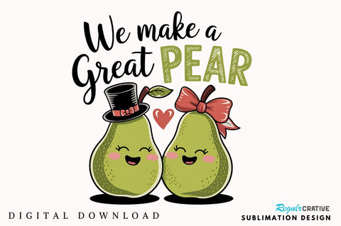 We Make a Great Pear Sublimation Design Sublimation Regulrcrative 