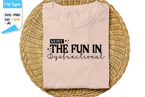 We Put The Fun In Dysfunctional SVG Cut File, SVGs,Quotes and Sayings,Food & Drink,On Sale, Print & Cut SVG DesignPlante 503 