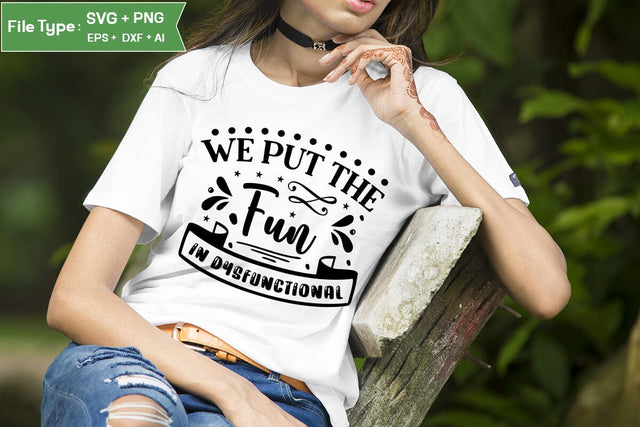 We Put The Fun In Dysfunctional SVG Design, Sassy SVG Design, Funny SVG Cut Files, SVGs,Quotes and Sayings,Food & Drink,On Sale, Print & Cut SVG DesignPlante 503 