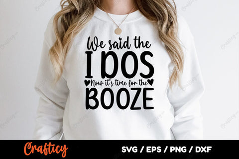 We said the i dos now its time for the booze SVG Design SVG Designangry 