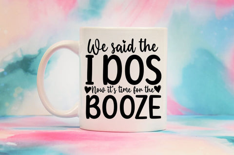 We said the i dos now its time for the booze SVG Design SVG Designangry 