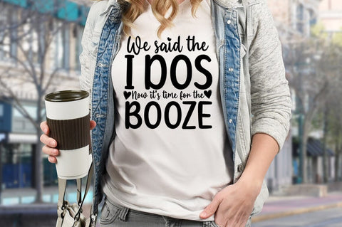 We said the i dos now its time for the booze SVG Design SVG Designangry 