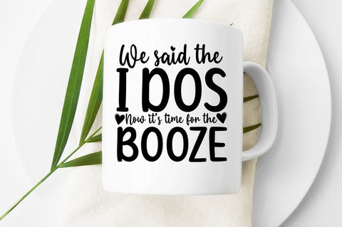 We said the i dos now its time for the booze SVG Design SVG Designangry 