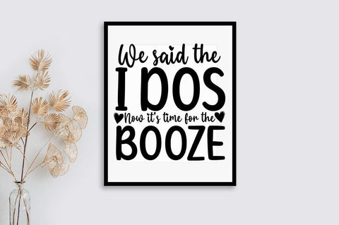 We said the i dos now its time for the booze SVG Design SVG Designangry 