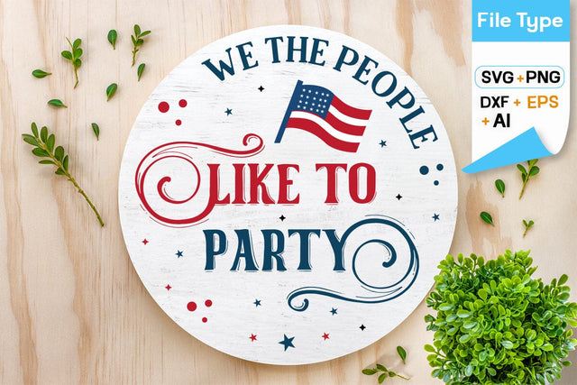 We The People Like To Party Round Sign SVG Design, 4th of july SVG Design, SVGs,Quotes and Sayings,Food & Drink,On Sale, Print & Cut SVG DesignPlante 503 