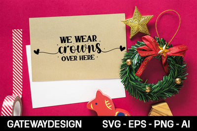 We Wear Crowns Over Here Svg Design SVG designmaster24 