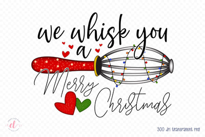 We Whisk You a Merry Christmas PNG Sublimation Sublimation CraftLabSVG 