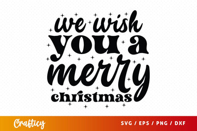We Wish You A Merry Christmas SVG Design SVG Designangry 