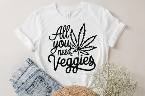 Weed Cannabis Marijuana Quote SVG Design, Weed T-shirt, All you need is veggies SVG FiveStarCrafting 
