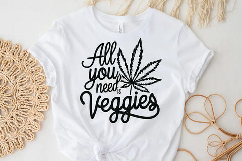 Weed Cannabis Marijuana Quote SVG Design, Weed T-shirt, All you need is veggies SVG FiveStarCrafting 